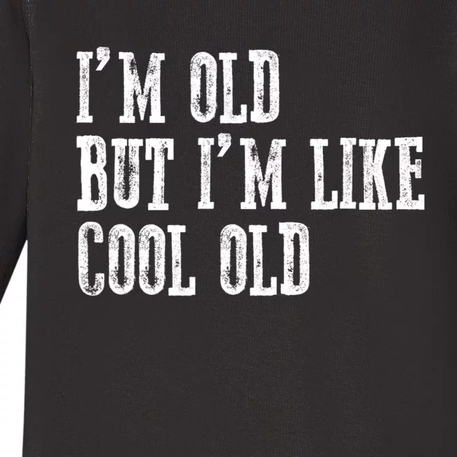 IM Old But IM Like Cool Old Funny Saying Baby Long Sleeve Bodysuit