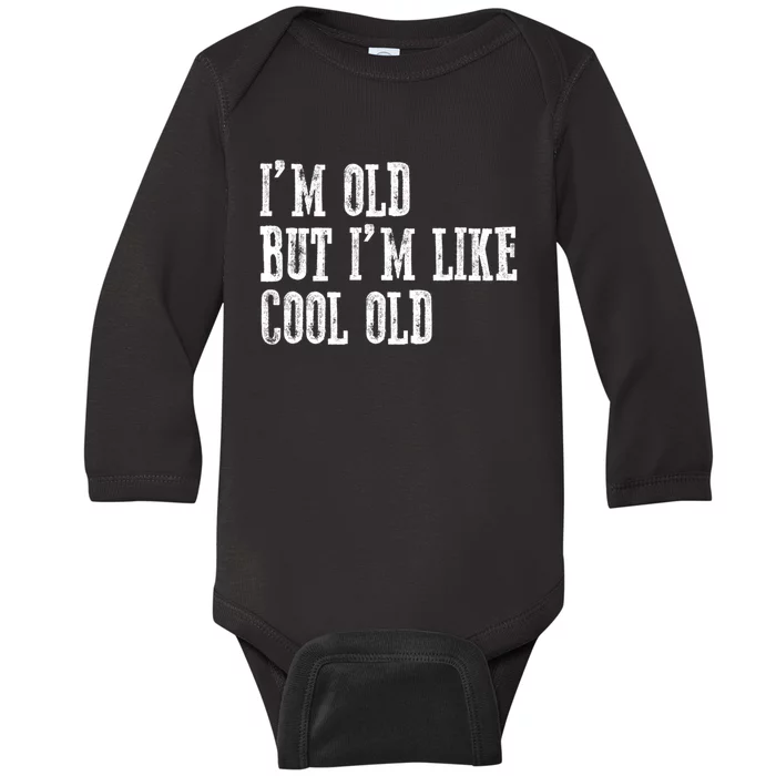 IM Old But IM Like Cool Old Funny Saying Baby Long Sleeve Bodysuit