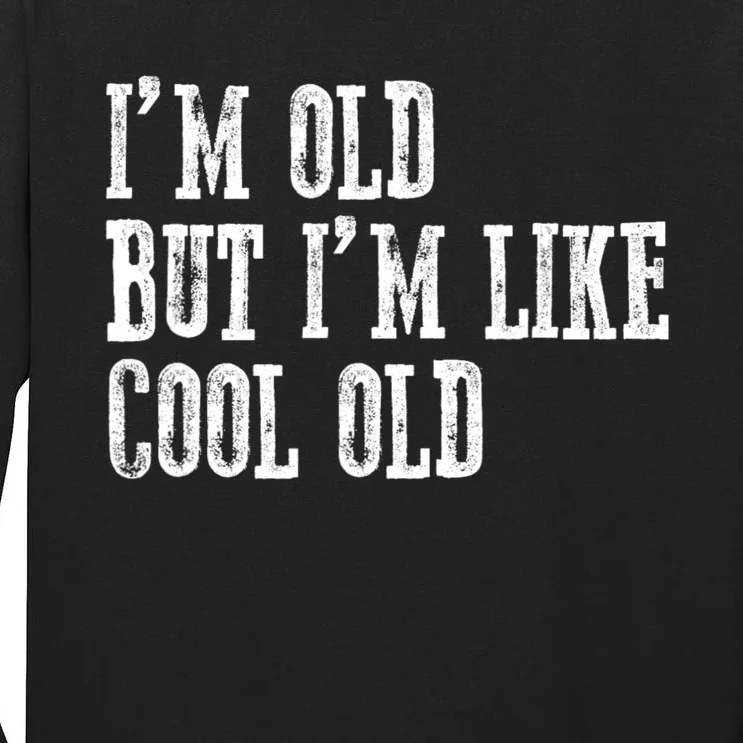 IM Old But IM Like Cool Old Funny Saying Tall Long Sleeve T-Shirt