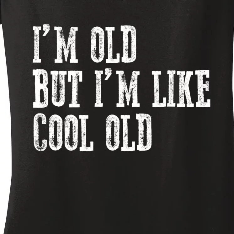 IM Old But IM Like Cool Old Funny Saying Women's V-Neck T-Shirt