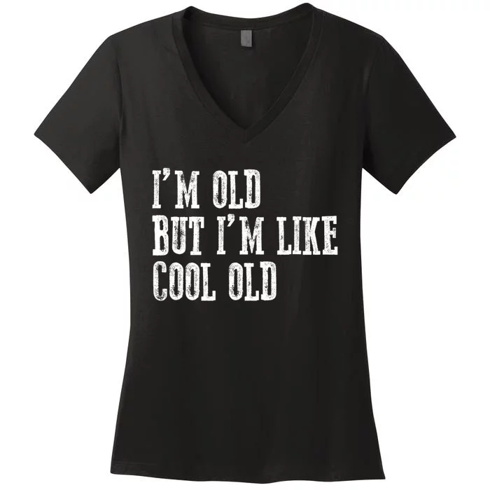 IM Old But IM Like Cool Old Funny Saying Women's V-Neck T-Shirt