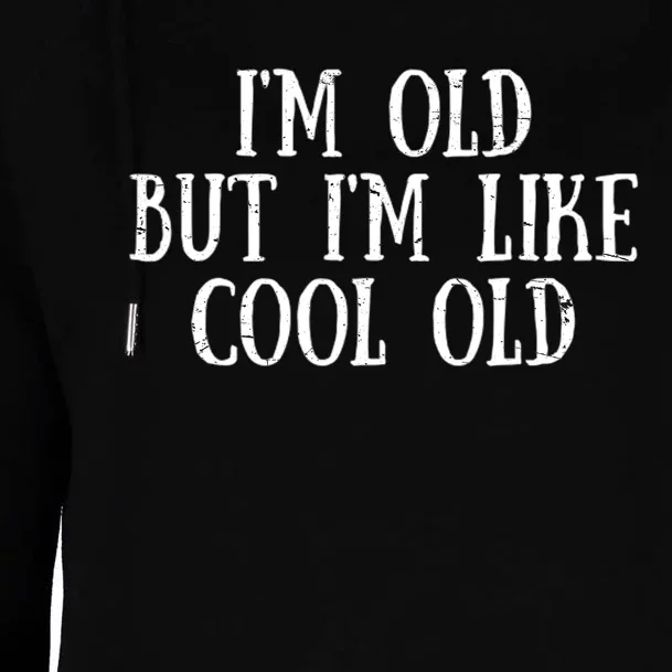 IM Old But IM Like Cool Old Funny Saying Womens Funnel Neck Pullover Hood