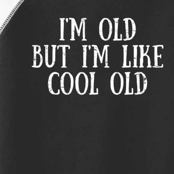 IM Old But IM Like Cool Old Funny Saying Toddler Fine Jersey T-Shirt