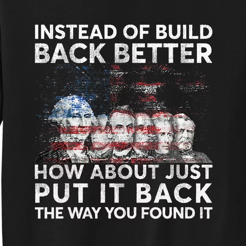 Instead Of Build Back Better How About Just Put It Back Tall Sweatshirt