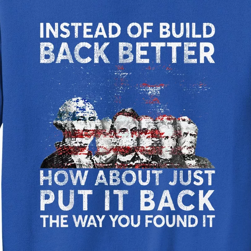 Instead Of Build Back Better How About Just Put It Back Tall Sweatshirt