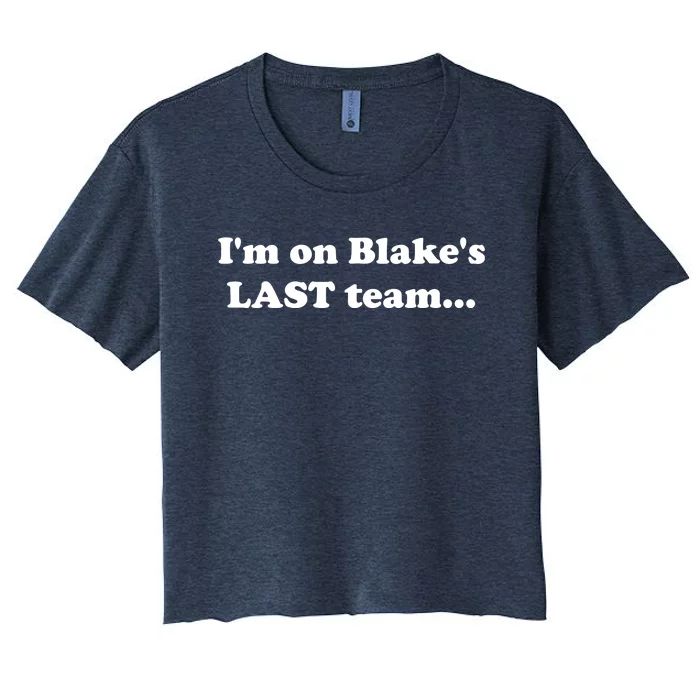 I'm On Blake's Last Team Funny Women's Crop Top Tee