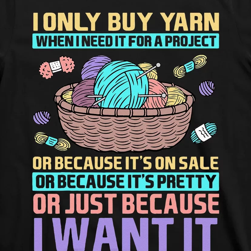 I Only Buy Yarn When I Need It For A Project Knitting T-Shirt