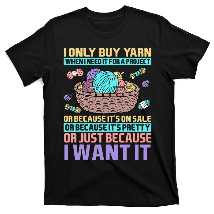 I Only Buy Yarn When I Need It For A Project Knitting T-Shirt