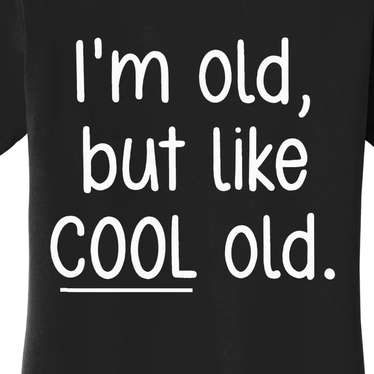 I'm Old But Like Cool Old funny jokes sarcastic Women's T-Shirt