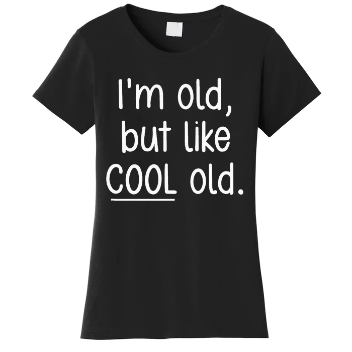 I'm Old But Like Cool Old funny jokes sarcastic Women's T-Shirt