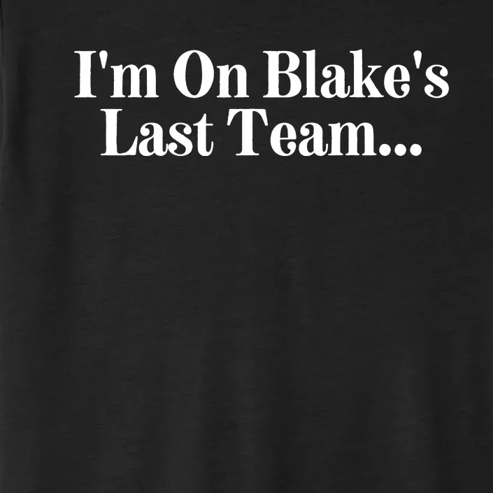 I'm On Blake's Last Team ChromaSoft Performance T-Shirt