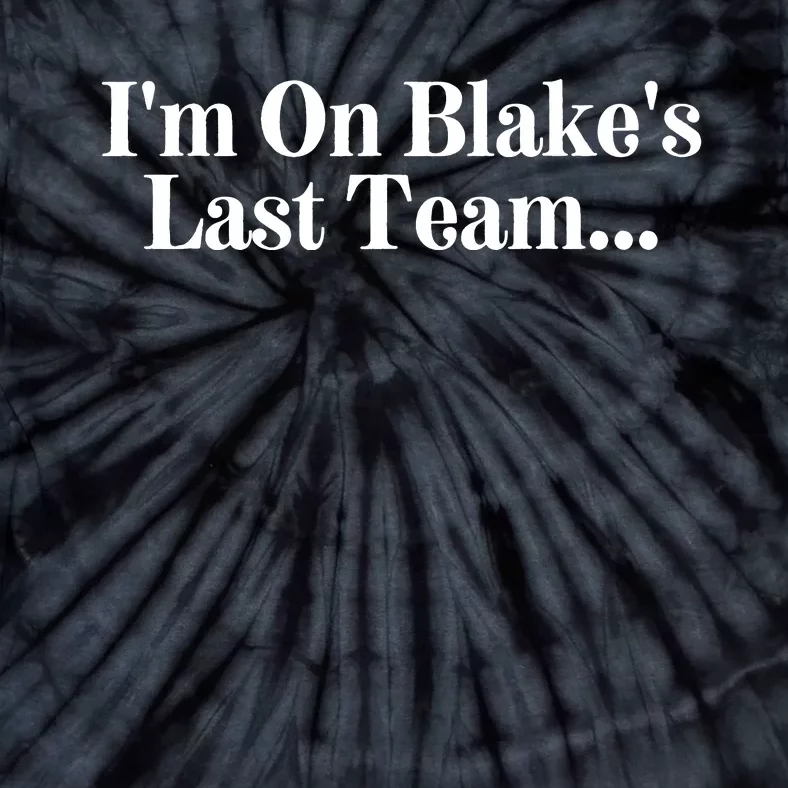 I'm On Blake's Last Team Tie-Dye T-Shirt