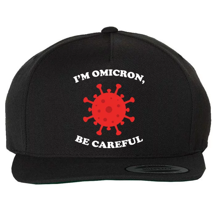 I'm Omicron Be Careful Wool Snapback Cap