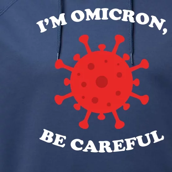 I'm Omicron Be Careful Performance Fleece Hoodie