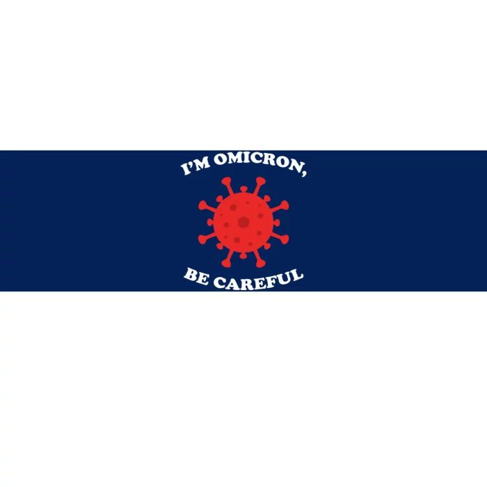 I'm Omicron Be Careful Bumper Sticker