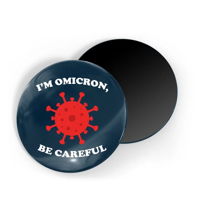 I'm Omicron Be Careful Magnet