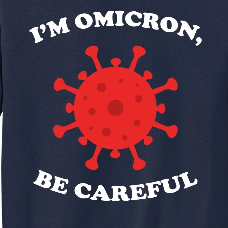 I'm Omicron Be Careful Tall Sweatshirt