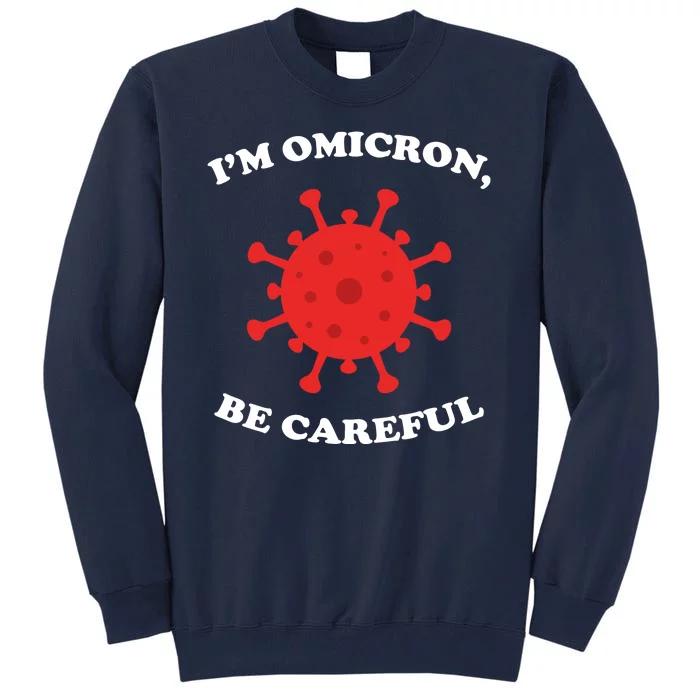 I'm Omicron Be Careful Tall Sweatshirt