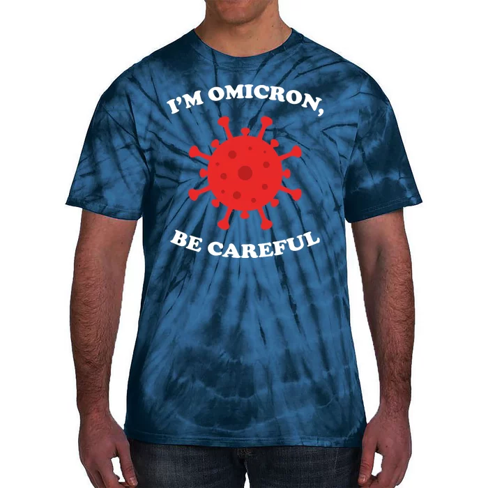 I'm Omicron Be Careful Tie-Dye T-Shirt