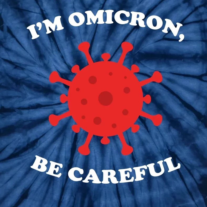 I'm Omicron Be Careful Tie-Dye T-Shirt