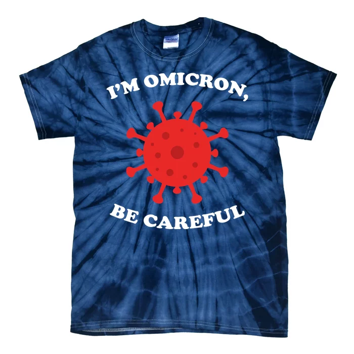 I'm Omicron Be Careful Tie-Dye T-Shirt