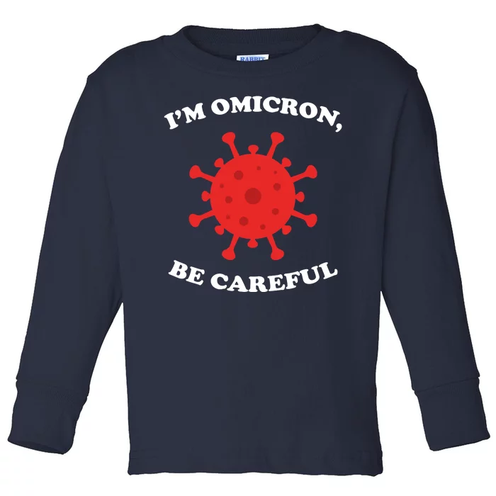 I'm Omicron Be Careful Toddler Long Sleeve Shirt