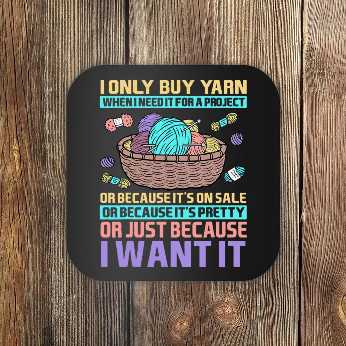 I Only Buy Yarn When I Need It For A Project Knitting Coaster