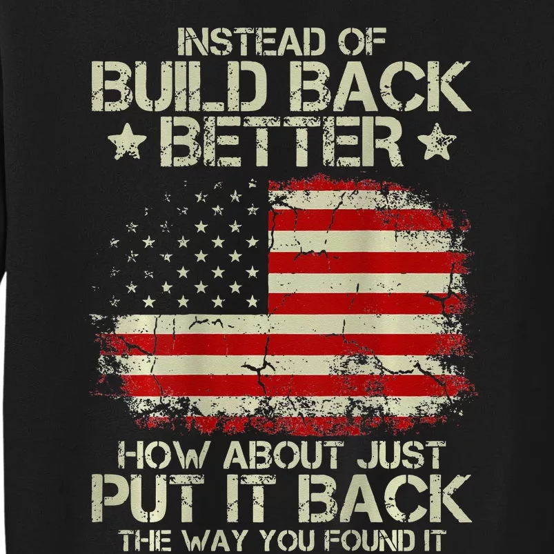 Instead Of Build Back Better How About Just Put It Back Tall Sweatshirt