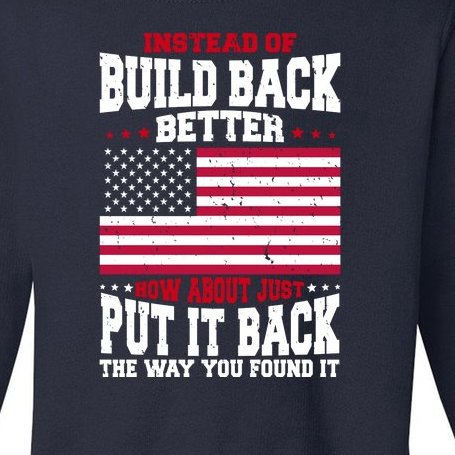 Instead Of Build Back Better How About Just Put It Back USA Toddler Sweatshirt