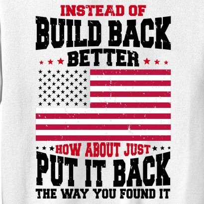Instead Of Build Back Better How About Just Put It Back USA Sweatshirt