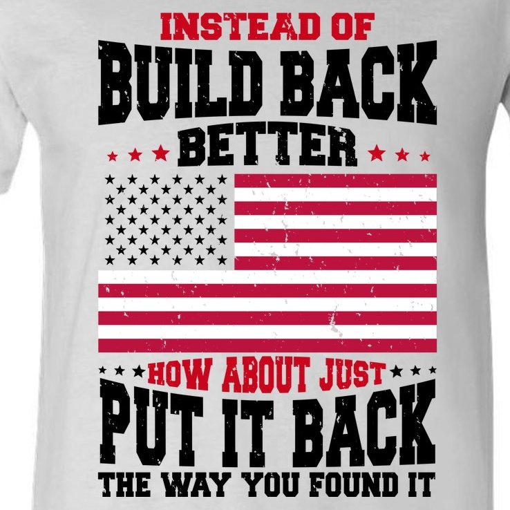 Instead Of Build Back Better How About Just Put It Back USA V-Neck T-Shirt