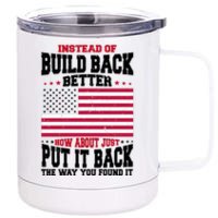 Instead Of Build Back Better How About Just Put It Back USA 12 oz Stainless Steel Tumbler Cup