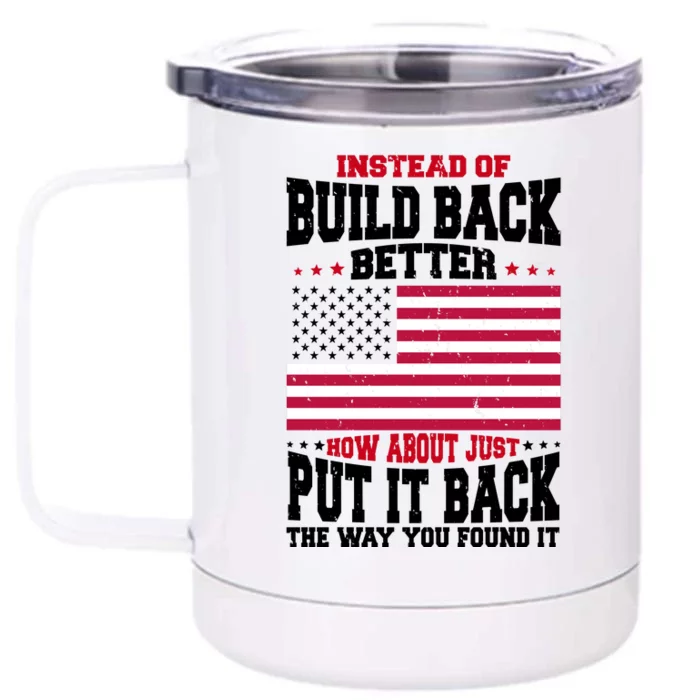 Instead Of Build Back Better How About Just Put It Back USA Front & Back 12oz Stainless Steel Tumbler Cup