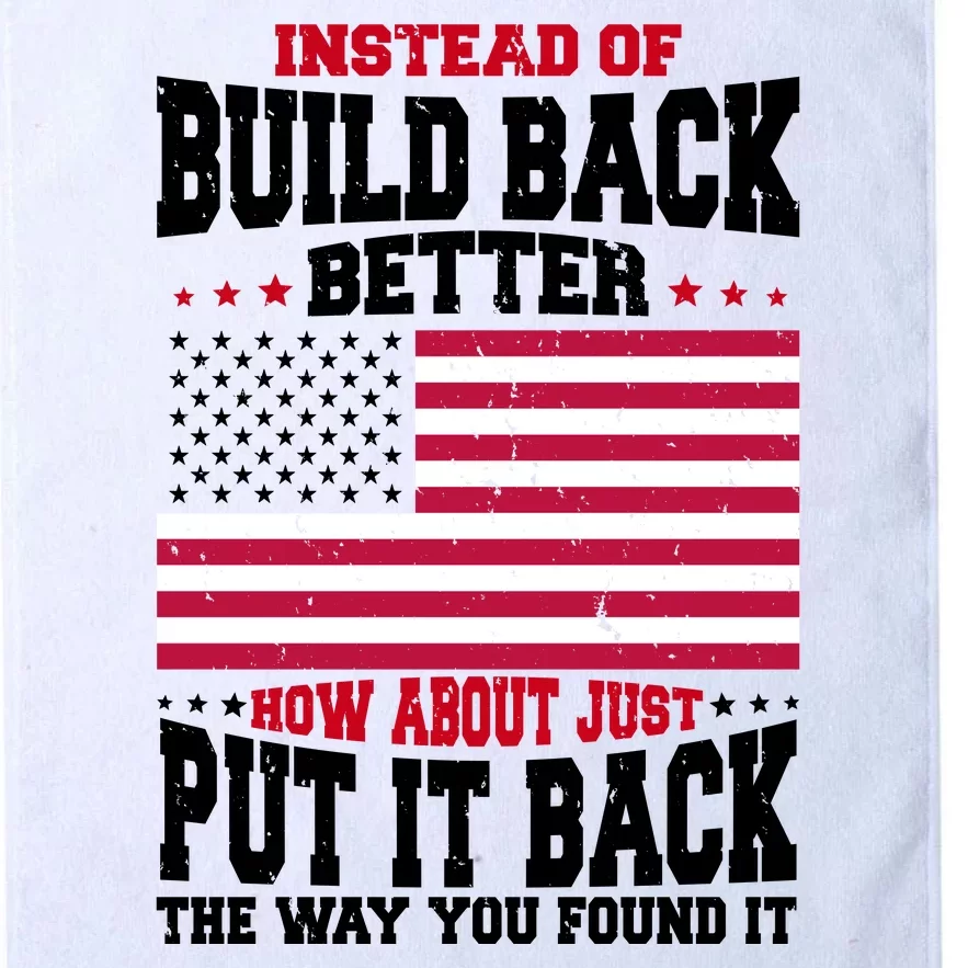 Instead Of Build Back Better How About Just Put It Back USA Platinum Collection Golf Towel