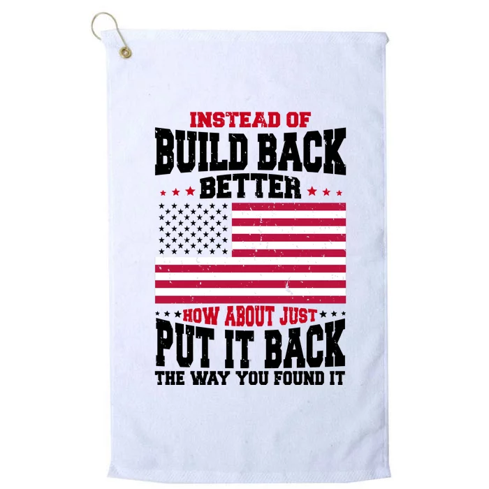 Instead Of Build Back Better How About Just Put It Back USA Platinum Collection Golf Towel