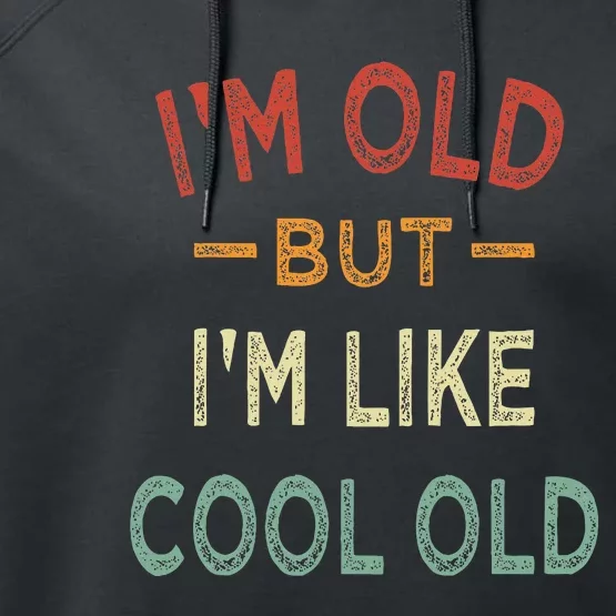 Im Old But Im Like Cool Old Funny Old People Performance Fleece Hoodie