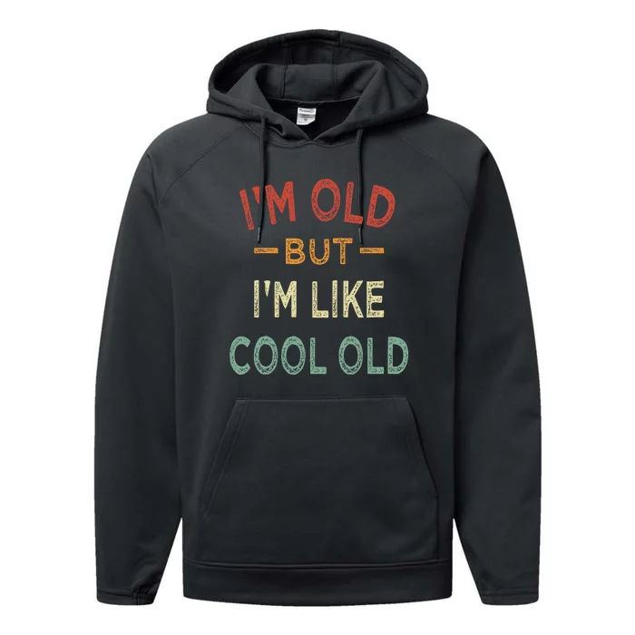 Im Old But Im Like Cool Old Funny Old People Performance Fleece Hoodie