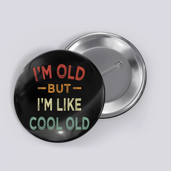 Im Old But Im Like Cool Old Funny Old People Button