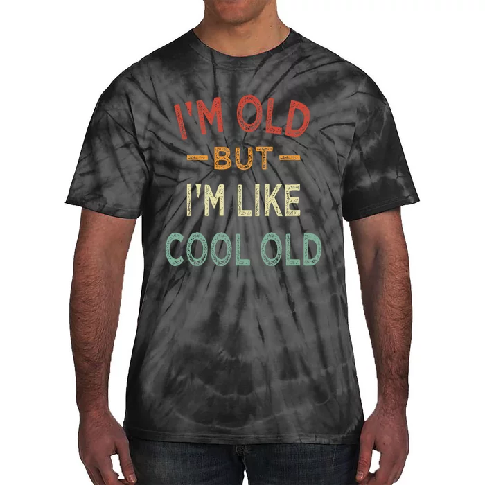 Im Old But Im Like Cool Old Funny Old People Tie-Dye T-Shirt