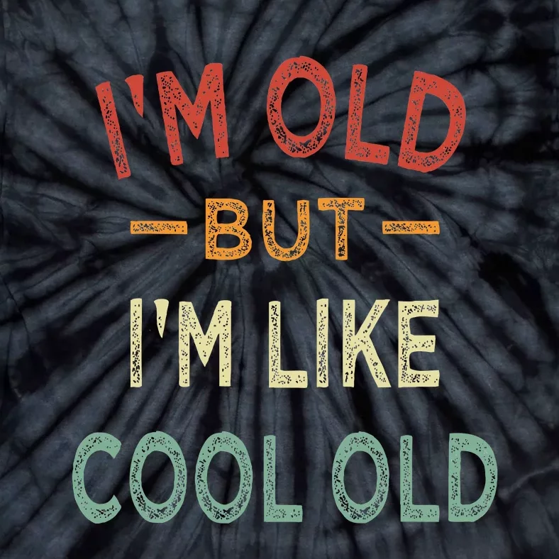 Im Old But Im Like Cool Old Funny Old People Tie-Dye T-Shirt