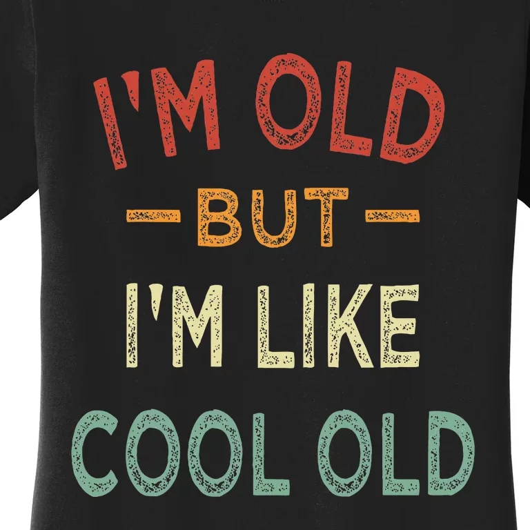 Im Old But Im Like Cool Old Funny Old People Women's T-Shirt