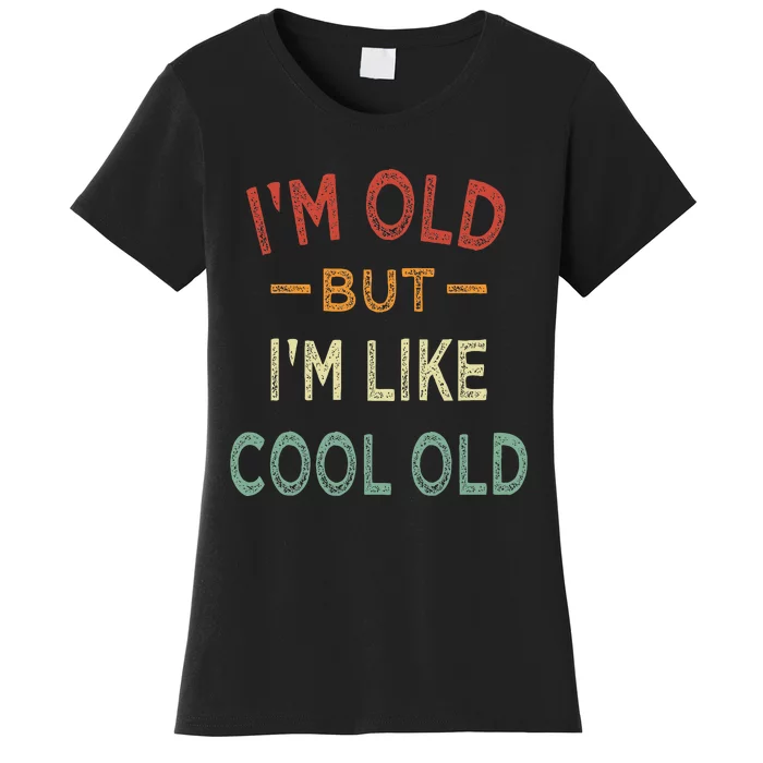 Im Old But Im Like Cool Old Funny Old People Women's T-Shirt