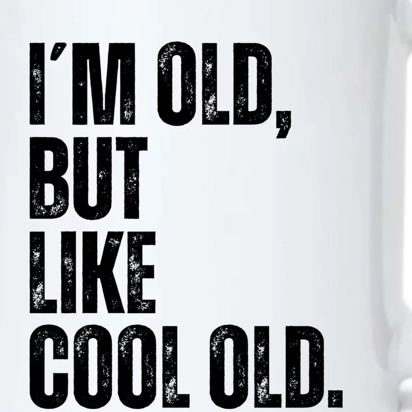 IM Old But Like Cool Old Funny Jokes Sarcastic Gift Black Color Changing Mug