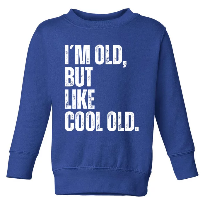 IM Old But Like Cool Old Funny Jokes Sarcastic Gift Toddler Sweatshirt