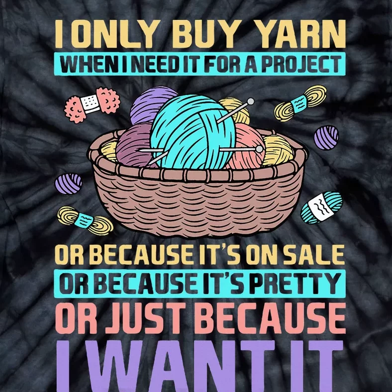 I Only Buy Yarn When I Need It For A Project Tie-Dye T-Shirt