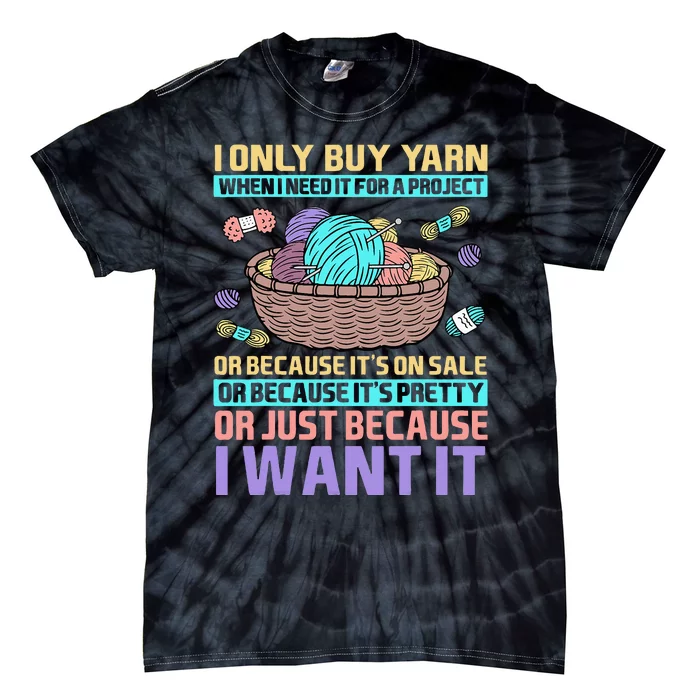 I Only Buy Yarn When I Need It For A Project Tie-Dye T-Shirt