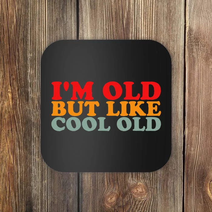 IM Old But Like Cool Old Funny Aging Vintage Humor Coaster