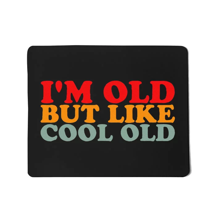 IM Old But Like Cool Old Funny Aging Vintage Humor Mousepad