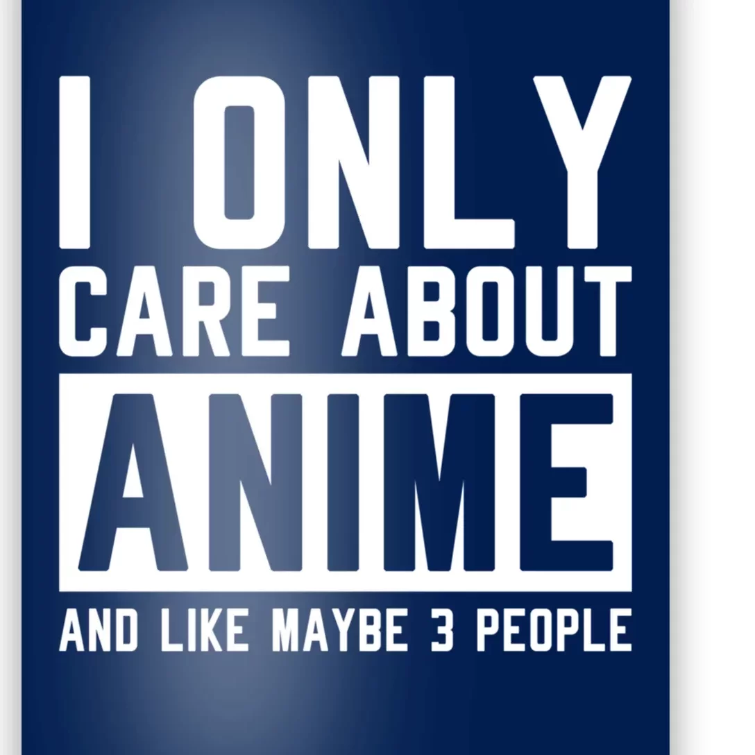 I Only Care About Anime And Like Maybe 3 People Anime Lover Poster