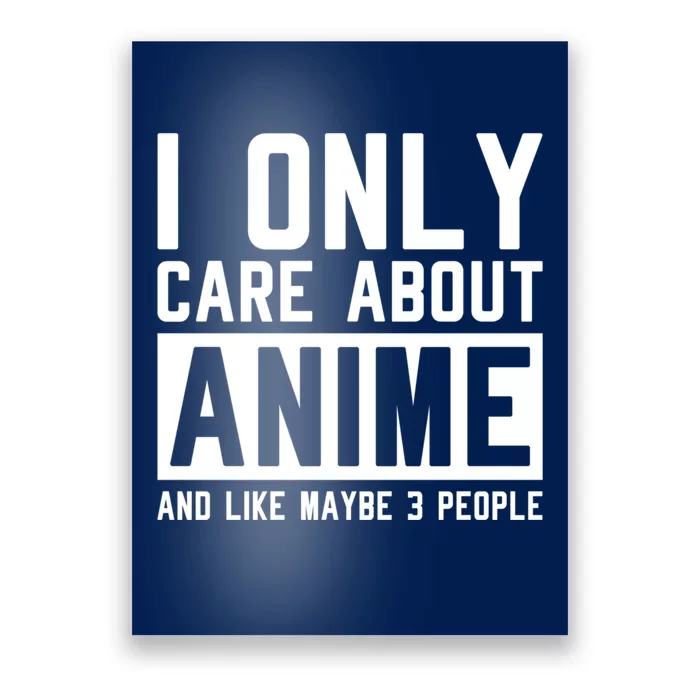 I Only Care About Anime And Like Maybe 3 People Anime Lover Poster